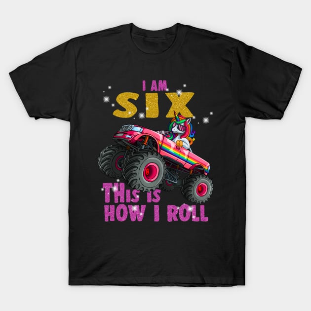 I'm 6 This is How I roll Unicorn Monster Truck 6th Birthday T-Shirt by Blink_Imprints10